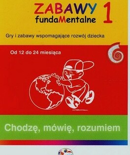 Chodzę mówię rozumiem wiek 1-2 lata Zabawy fundaMentalne 1